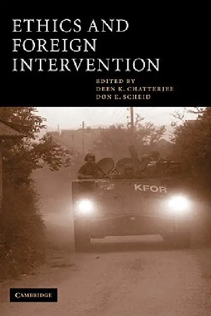 Ethics and Foreign Intervention by Deen K. Chatterjee, Don E. Scheid