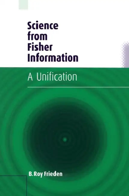 Science from Fisher Information by B. Roy Frieden
