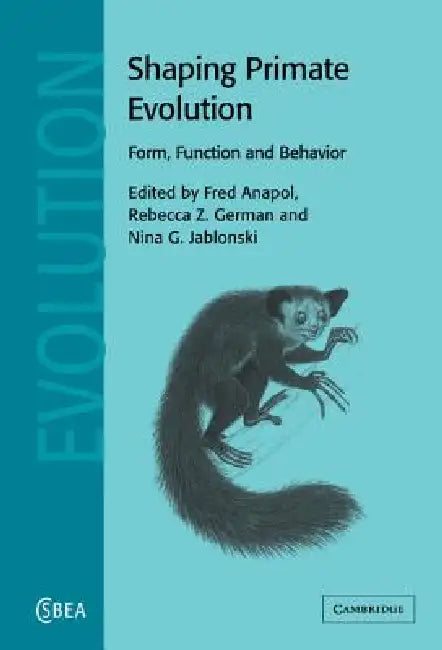 Shaping Primate Evolution: Form, Function, and Behavior by Fred Anapol, Rebecca Z. German, Nina G. Jablonski