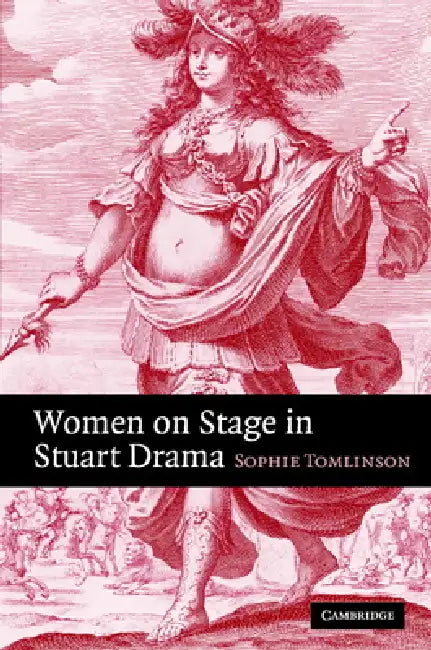 Women on Stage in Stuart Drama by Sophie Tomlinson