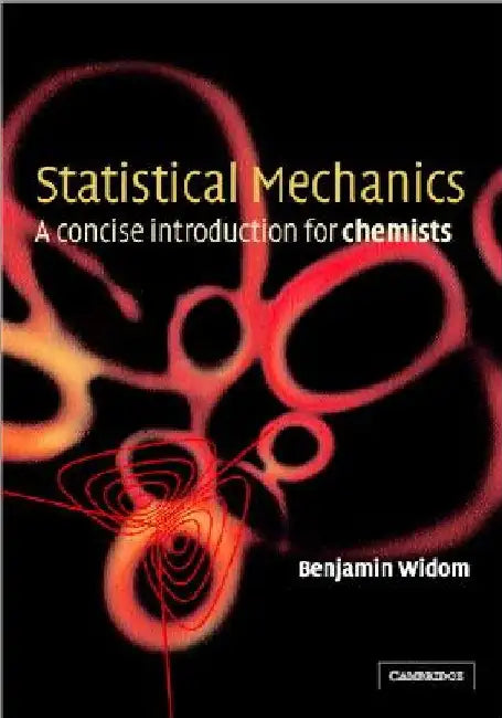 Statistical Mechanics: A Concise Introduction for Chemists by B. Widom