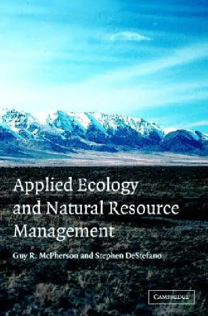 Applied Ecology and Natural Resource Management by Guy R. McPherson, Stephen DeStefano
