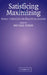 Satisficing and Maximizing: Moral Theorists on Practical Reason by Michael Byron