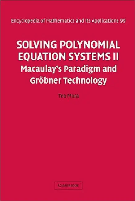 Solving Polynomial Equation Systems II: Macaulay's Paradigm and Grobner Technology by Teo Mora
