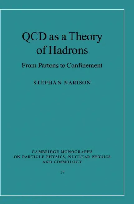 QCD as a Theory of Hadrons: From Partons to Confinement by Stephan Narison
