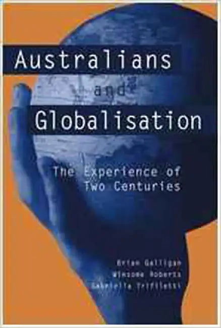 Australians And Globalisation: The Experience of Two Centuries by Winsome Roberts, Gabriella Trifiletti