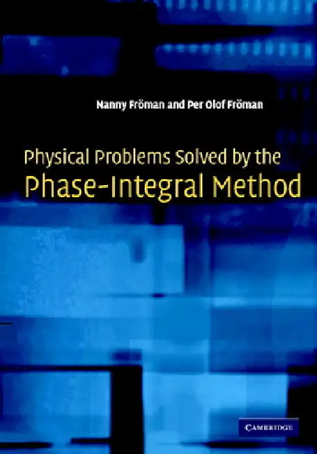 Physical Problems Solved by the Phase-Integral Method by Nanny Fröman, Per Olof Fröman