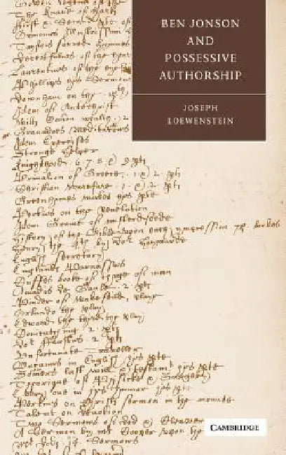 Ben Jonson and Possessive Authorship by Joseph Loewenstein, Stephen Orgel, Anne Barton
