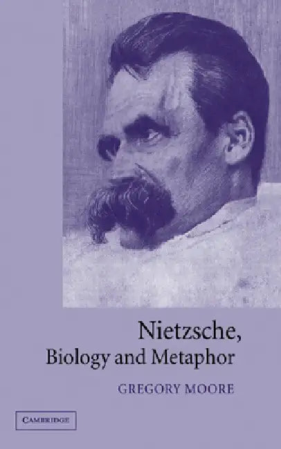 Nietzsche, Biology and Metaphor by Gregory Moore, Friedrich Wilhelm Nietzsche