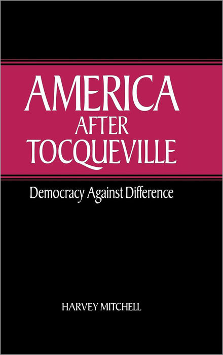 America After Tocqueville: Democracy against Difference