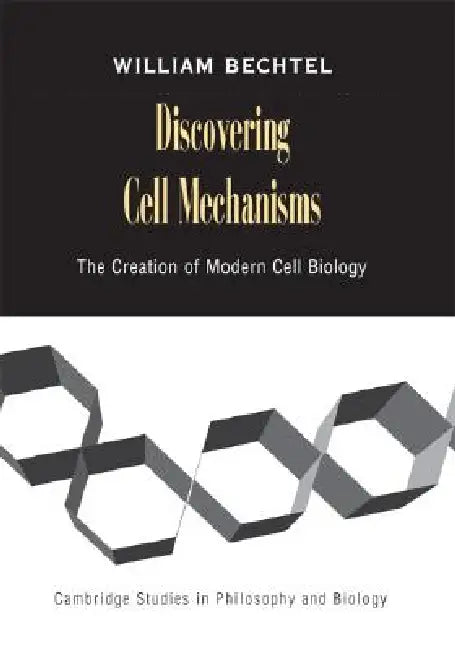 Discovering Cell Mechanisms by William Bechtel
