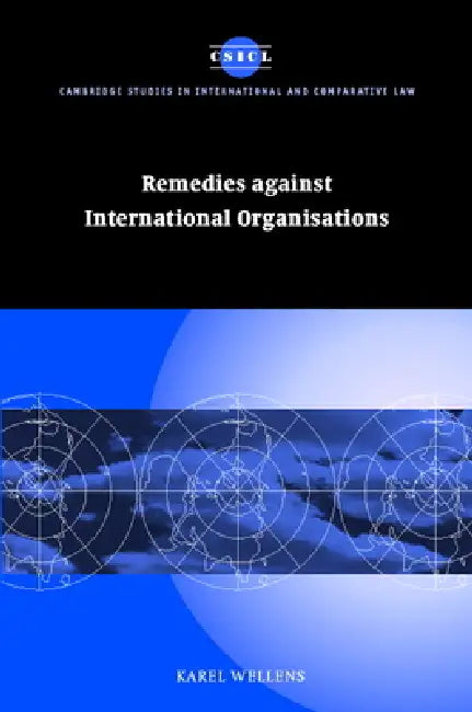Remedies Against International Organisations by Karel Wellens, Wellens Karel, James Crawford