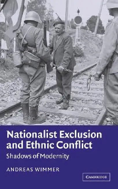Nationalist Exclusion and Ethnic Conflict by Andreas Wimmer