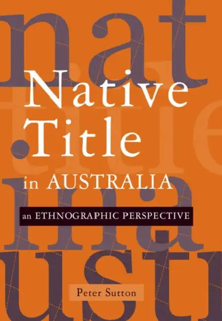 Native Title in Australia: An Ethnographic Perspective by Peter Sutton
