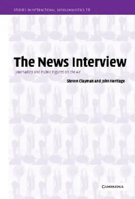 The News Interview by Steven Clayman, John Heritage