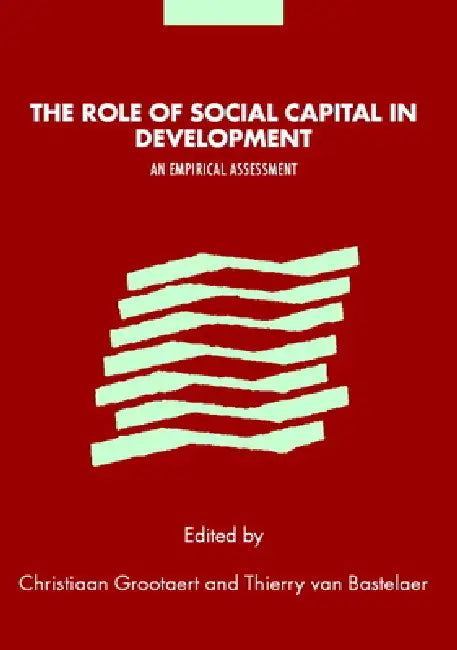 The Role of Social Capital in Development: An Empirical Assessment by Christiaan Grootaert, Thierry Van Bastelaer, Thierry Van Bastelaer
