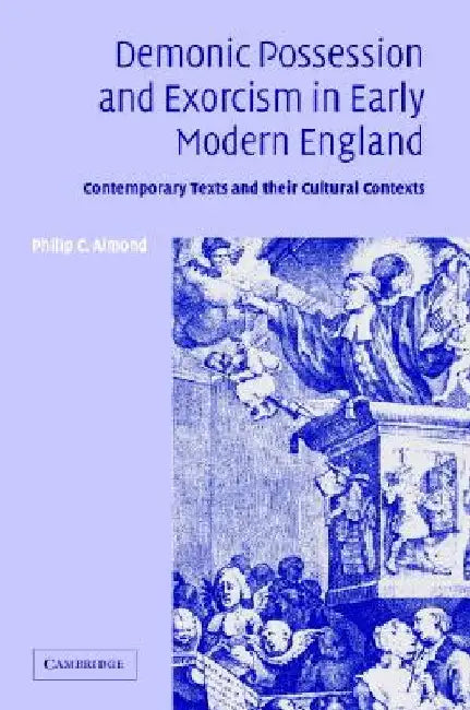 Demonic Possession And Exorcism In Early Modern England: Contemporary Texts and their Cultural Contexts