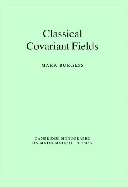 Classical Covariant Fields by Mark Burgess, Peter Landshoff, D. R. Nelson