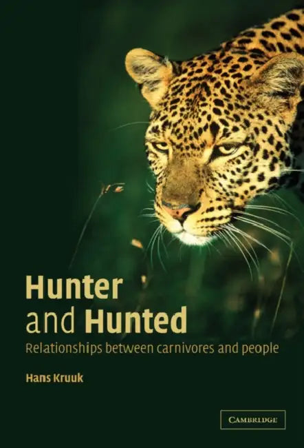 Hunter and Hunted: Relationships Between Carnivores and People by Hans Kruuk, Kruuk Hans, H. Kruuk