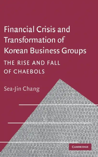 Financial Crisis and Transformation of Korean Business Groups by Sea-Jin Chang