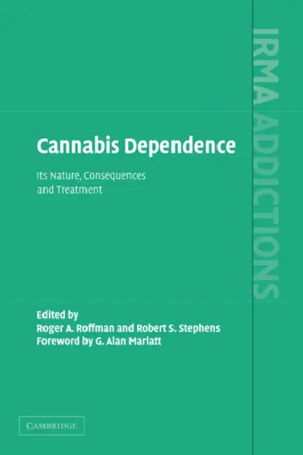 Cannabis Dependence: Its Nature, Consequences and Treatment by Roger A. Roffman, Robert S. Stephens, G. Alan Marlatt