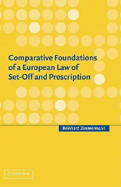 Comparative Foundations of a European Law of Set-Off and Prescription by Reinhard Zimmermann