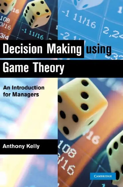 Decision Making Using Game Theory by Anthony Kelly