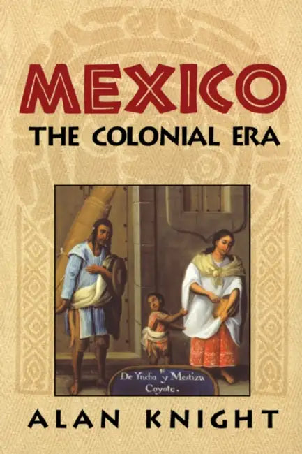 Mexico: Volume 2, the Colonial Era by Alan Knight