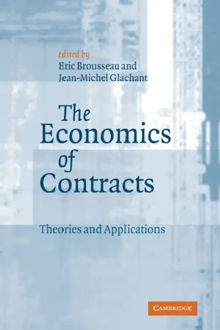 The Economics of Contracts: Theories and Applications by Eric Brousseau, Jean-Michael Glachant, Brousseau Eric