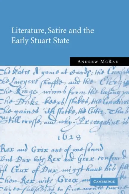Literature, Satire and the Early Stuart State by Andrew McRae