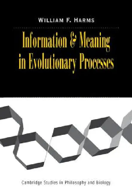 Information and Meaning in Evolutionary Processes by William F. Harms