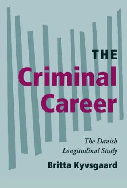 The Criminal Career: The Danish Longitudinal Study by Britta Kyvsgaaard, Alfred Blumstein, David P. Farrington