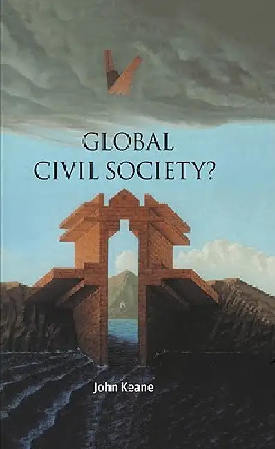 Global Civil Society? by John Keane, Ian Shapiro, Stephen Holmes
