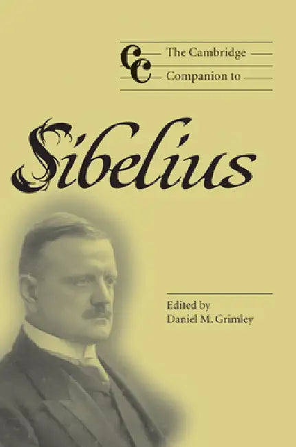 The Cambridge Companion to Sibelius by Daniel M. Grimley, Jonathan Cross, Grimley Daniel M.