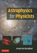 Astrophysics for Physicists by Arnab Rai Choudhuri