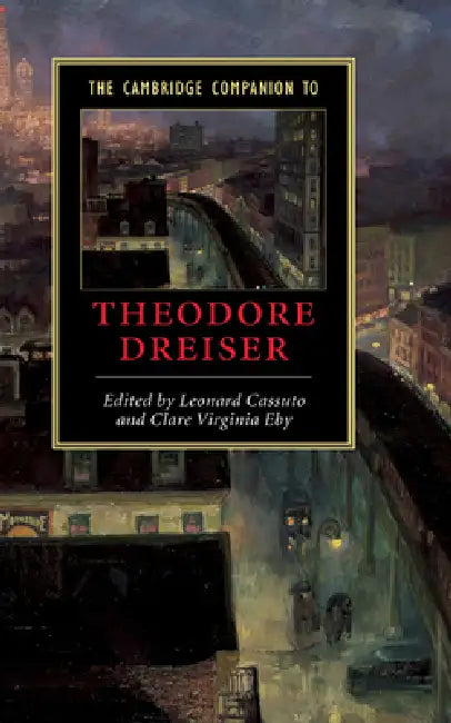 The Cambridge Companion to Theodore Dreiser by Clare Eby, Leonard Cassuto