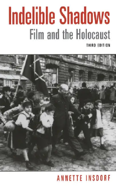 Indelible Shadows: Film and the Holocaust by Annette Insdorf, Elie Wiesel