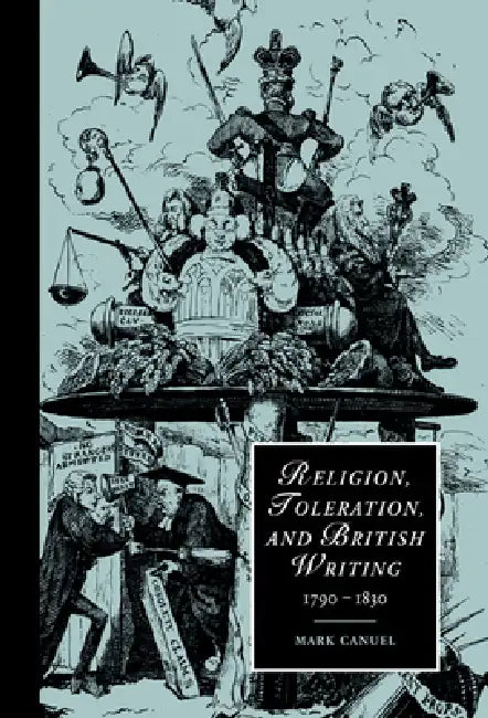 Religion, Toleration, and British Writing, 1790 1830 by Mark Canuel, James Chandler, Marilyn Butler