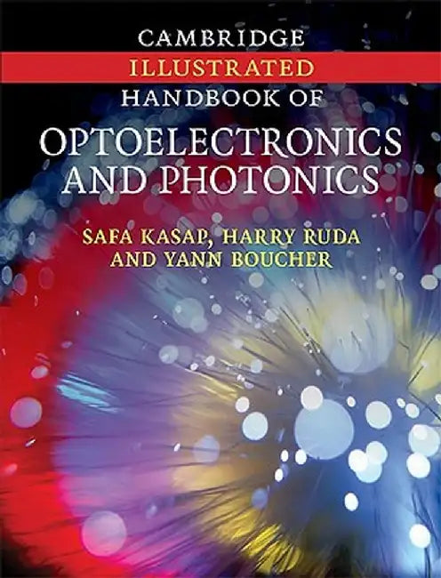 Cambridge Illustrated Handbook Of Optoelectronics And Photonics by Safa Kasap