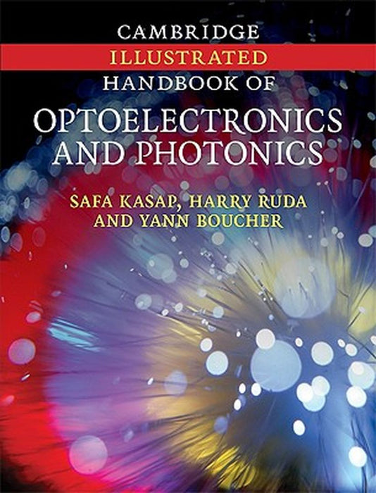 Cambridge Illustrated Handbook Of Optoelectronics And Photonics by Safa Kasap