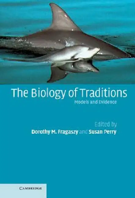The Biology of Traditions: Models and Evidence by Dorothy M. Fragaszy, Susan Perry