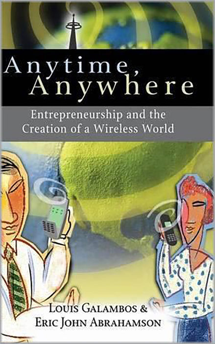 Anytime, Anywhere: Entrepreneurship and the Creation of a Wireless World