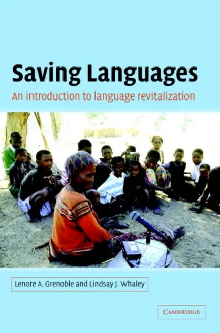 Saving Languages: An Introduction to Language Revitalization by Lenore A. Grenoble, Lindsay J. Whaley