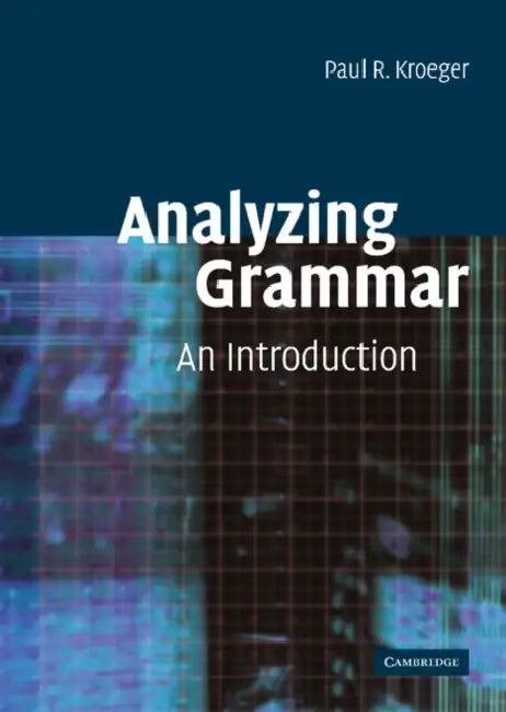 Analyzing Grammar: An Introduction by Paul Kroeger