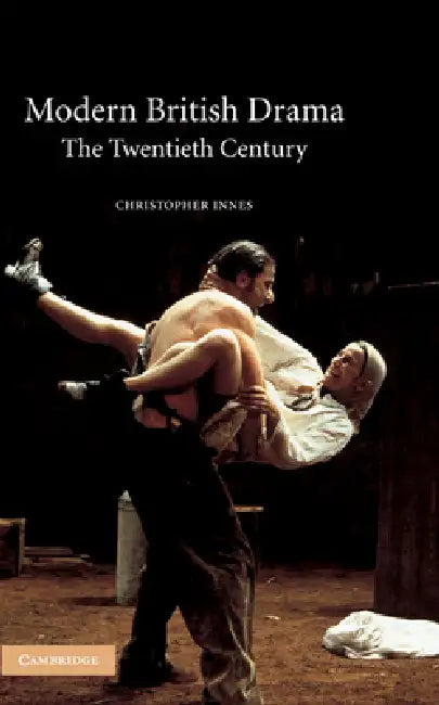 Modern British Drama: The Twentieth Century by Christopher Innes, C. D. Innes