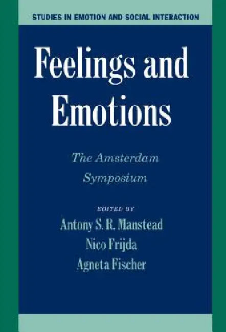 Feelings and Emotions: The Amsterdam Symposium by Antony S. R. Manstead, Nico H. Frijda, Agneta H. Fischer