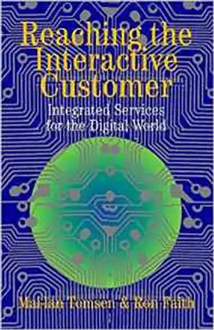 Reaching The Interactive Customer: Integrated Services for the Digital World by Ron Faith