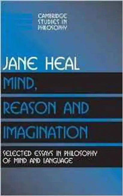 Mind, Reason And Imagination: Selected Essays in Philosophy of Mind and Language by Jane Heal