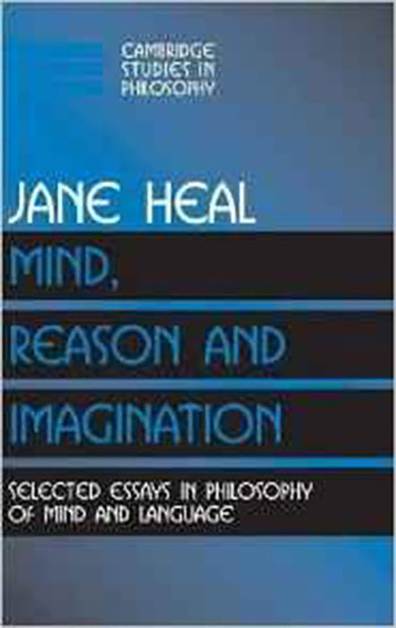 Mind, Reason And Imagination: Selected Essays in Philosophy of Mind and Language