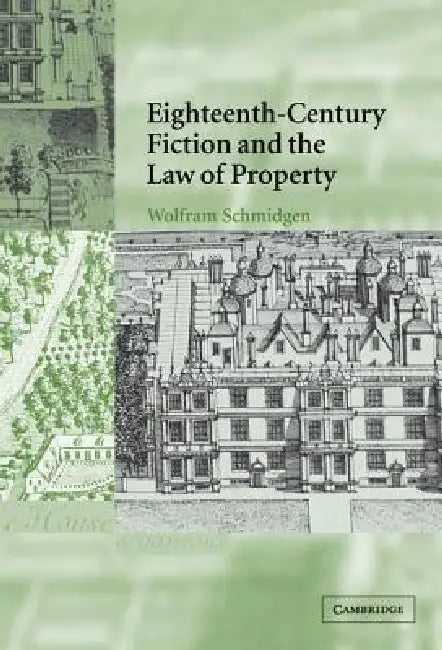 Eighteenth-Century Fiction and the Law of Property by Wolfram Schmidgen